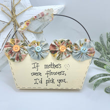 Load image into Gallery viewer, If Mothers were flowers, I'd pick you - Folk Art Sign