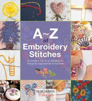 A-Z of Embroidery Stitches Book A Complete Manual for the Beginner Through to the Advanced Embroiderer